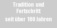 Textfeld: Tradition  und Fortschritt seit ber  100 Jahren